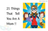 21 things that tell you are a mom !!