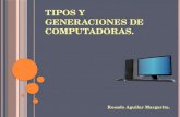 Tipos y generaciones de computadoras