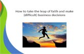 How to take the leap of faith and make (difficult) business decisions copy
