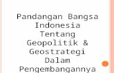 Pandangan bangsa indonesia tentang geopolitik & geostrategi dalam pengembangannya
