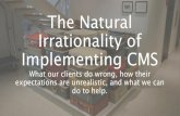 The Natural Irrationality of Implementing CMS