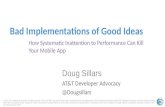 Bad Implementations of Good Ideas: How Systematic Inattention to Performance Can Kill Your Mobile App