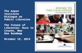 Aspen dialogue ppt slides future of libraries 101915 (1)