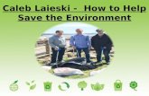 Caleb Laieski - How to Help Save the Environment