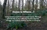 Using sensory methods to explore home, heritage and identity in the everyday lives of migrant, refugee and asylum seeking women in Glasgow