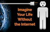Imagine Your Life Without the Internet