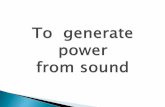 To generate power from sound