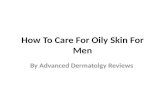 Advanced Dermatolgy Reviews - How To Care For Oily Skin For Men