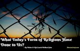 What today's form of religions have done to us?