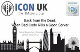 ICONUK 2016: Back From the Dead: How Bad Code Kills a Good Server