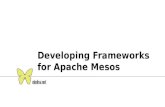 Developing Frameworks  for Apache Mesos