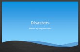 Disasters (man made and natural disasters)