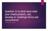 Evaluation - Question 1) In what ways does your media product, use, develop or challenge forms and conventions?