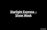 Starlight Express - Show Week