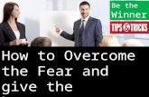 How to overcome the fear & give the best presentation.