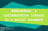 Marilou Pain and Raphaëlle Bats - Bibliodebout: a collaborative library in a social movement - BOBCATSSS 2017