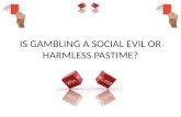 IS GAMBLING A SOCIAL EVIL OR HARMLESS PASSTIME (2)