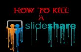 How To Kill A Slideshare