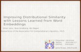 Improving Distributional Similarity with Lessons Learned from Word Embeddings
