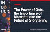 The Power of Data, the Importance of Moments, and the Future of Storytelling