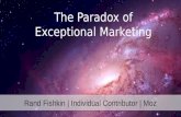 The Paradox of Exceptional Marketing by  Rand Fishkin