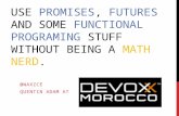 Use Promise, Future and some functional programing stuff without being a math nerd.  - #devoxx Maroc 2015