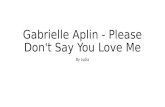 Gabrielle aplin   please don't say you love