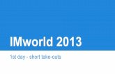 IMworld 2013 - short take-outs