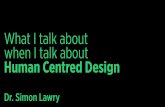 What I talk about when I talk about Human Centred Design