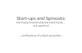 Start-ups and Spinouts:  the Fuzzy Front-End & the Hard Yards… is it worth it?   …confessions of a Start-up junkie…