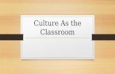 Culture As the Classroom