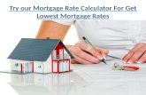 Try our mortgage rate calculator for get lowest mortgage rates