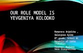 Our role model is YEVGENIYA KOLODKO