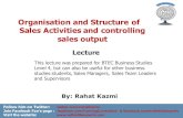 Lecture, organisation and structure of sales activities and controlling sales output, by, rahat kazmi