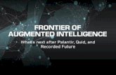 Palantir, Quid, RecordedFuture: Augmented Intelligence Frontier