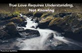 True Love Requires Understanding, Not Knowing