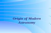 Origin of Modern Astronomy. Early history of astronomy  Ancient Greeks Used philosophical arguments to explain natural phenomena Most ancient Greeks.