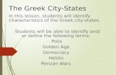 The Greek City-States In this lesson, students will identify characteristics of the Greek city-states. Students will be able to identify and/ or define.