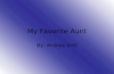 My Favorite Aunt By: Andrea Stitt The person I admire the most is my aunt Kim. She is always kind to everyone and does anything she can to help.