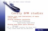 NLC - The Next Linear Collider Project Cavity BPM studies Marc Ross Explore uses (and limitations) of uwave cavity BPM’s Develop nanometer resolution 10x.
