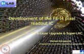Development of the FE-I4 pixel readout IC for b-Layer Upgrade & Super-LHC Michael Karagounis on behalf of the ATLAS PIXEL Upgrade FE-I4 collaboration.