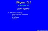 Physics 212 Lecture 29, Slide 1 Physics 212 Lecture 29 Course Review The Topics For Today – –Electric Fields/Gauss’ Law/Potential – –Faraday’s Law – –RC/RL.
