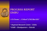PROGRSS REPORT EMBU J.O.Ouma 1, J.Oduol 1,F.M.Murithi 2 __________________________ 1 Regional Research Centre – Embu 2 KARI – Headquarters – Nairobi.