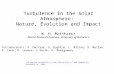 Turbulence in the Solar Atmosphere: Nature, Evolution and Impact W. H. Matthaeus Bartol Research Institute, University of Delaware Colloquium presented.