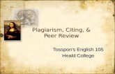 Plagiarism, Citing, & Peer Review Tosspon’s English 105 Heald College Tosspon’s English 105 Heald College.