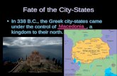 Fate of the City-States In 338 B.C., the Greek city-states came under the control of __________, a kingdom to their north. Macedonia.