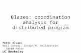 Blazes: coordination analysis for distributed program Peter Alvaro, Neil Conway, Joseph M. Hellerstein David Maier UC Berkeley Portland State.
