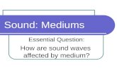 Essential Question: How are sound waves affected by medium?