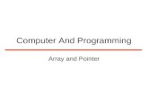 Computer And Programming Array and Pointer. Array provides a means to allocating and accessing memory. Pointers, on the other hand, provides a way to.