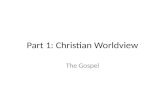 Part 1: Christian Worldview The Gospel. reason deliberative experience relationships traditions learned or passed down scripture prescriptive.